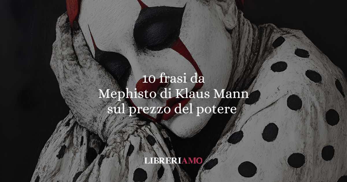 10 frasi da Mephisto di Klaus Mann che ci insegnano che il potere ha sempre un prezzo da pagare