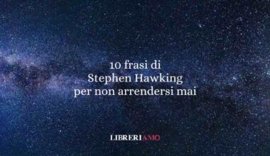10 frasi di Stephen Hawking per chi non vuole arrendersi ma