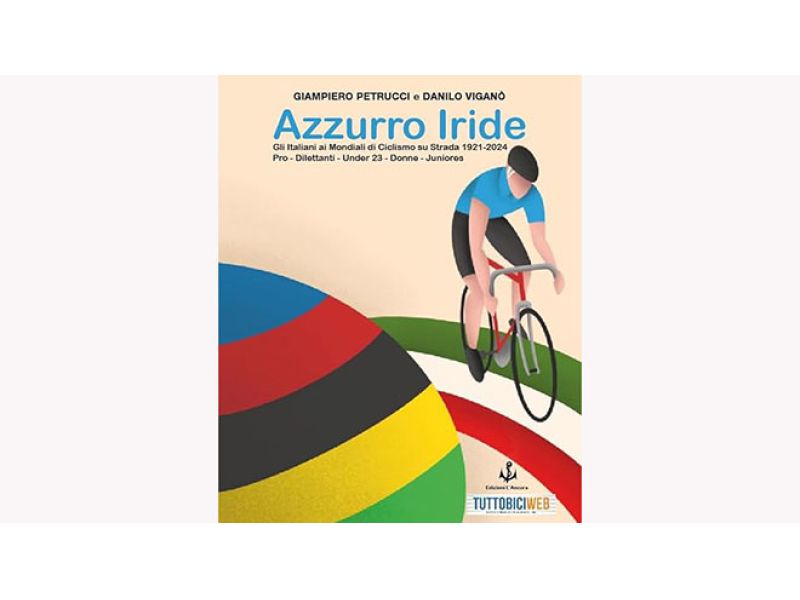 AZZURRO IRIDE, LA STORIA DI TUTTI I CICLISTI ITALIANI CHE HANNO DISPUTATO I MONDIALI CON LA NAZIONALE