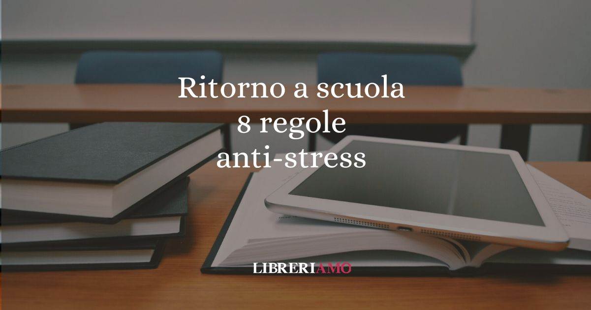 Ritorno a scuola i 10 consigli anti-ansia dello psicologo
