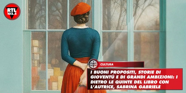 I buoni propositi, storie di gioventù e di grandi ambizioni: i dietro le quinte del libro con l’autrice, Sabrina Gabriele