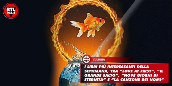I libri più interessanti della settimana, tra “Love at first”, “Il grande salto”, “Nove giorni di eternità” e “La canzone dei nomi”