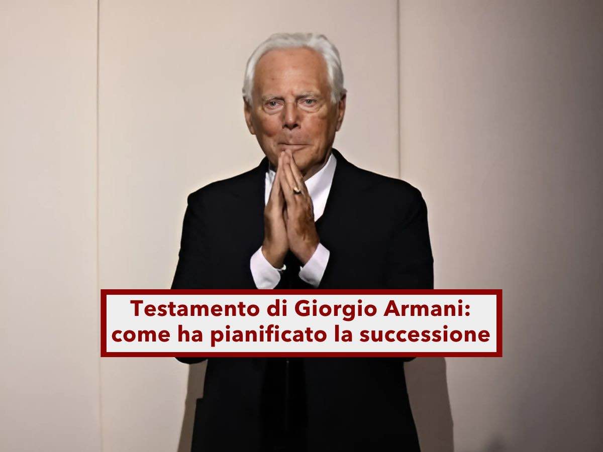 Testamento di Giorgio Armani, come ha pianificato con eleganza il futuro del suo patrimonio: ecco divisioni e novità - Brocardi.it
