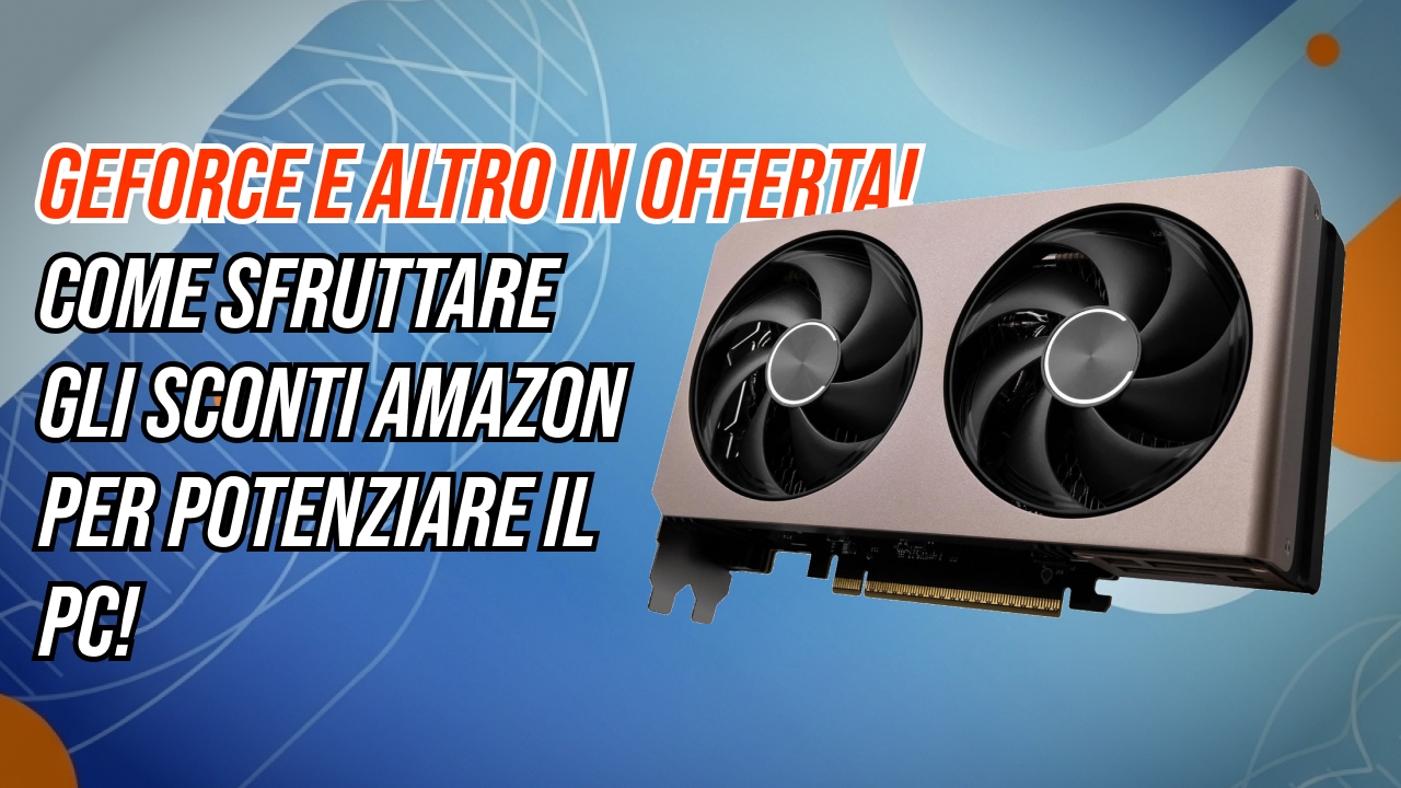 Amazon taglia i prezzi: upgrade da gamer con sconti mai visti - Hardware Upgrade