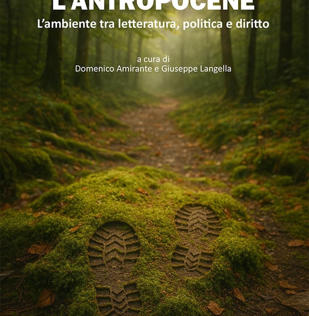 Domenico Amirante – Giuseppe Langella, “Narrare l’Antropocene. L’ambiente tra letteratura, politica e diritto”