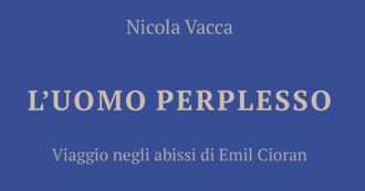 ‘L’uomo perplesso’, Nicola Vacca ci guida negli abissi filosofici di Emil Cioran