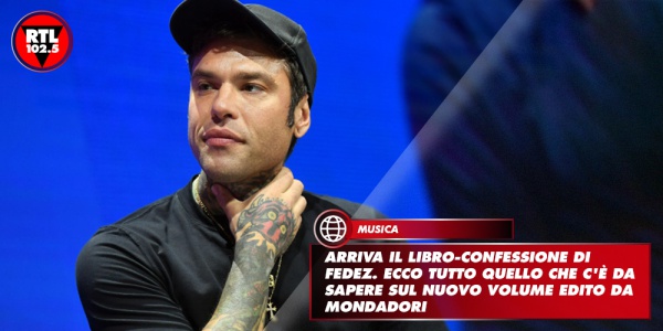 Arriva il libro-confessione di Fedez. Ecco tutto quello che c'è da sapere sul nuovo volume edito da Mondadori