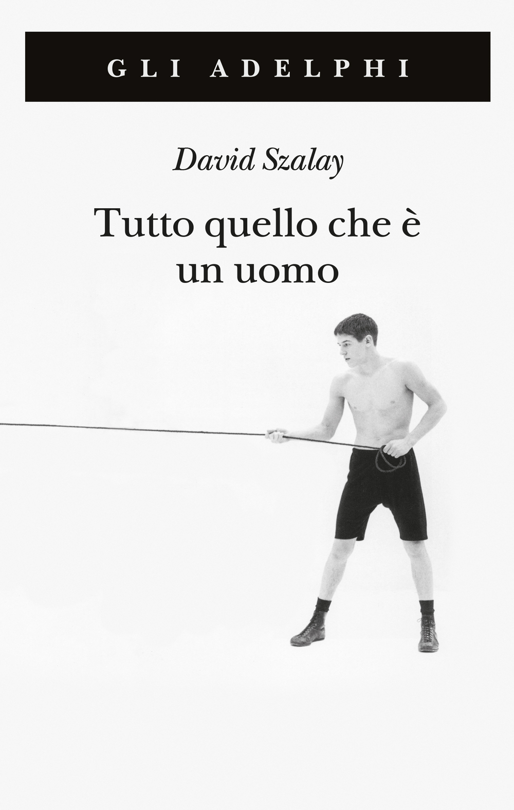 Tutto quello che è un uomo di David Szalay