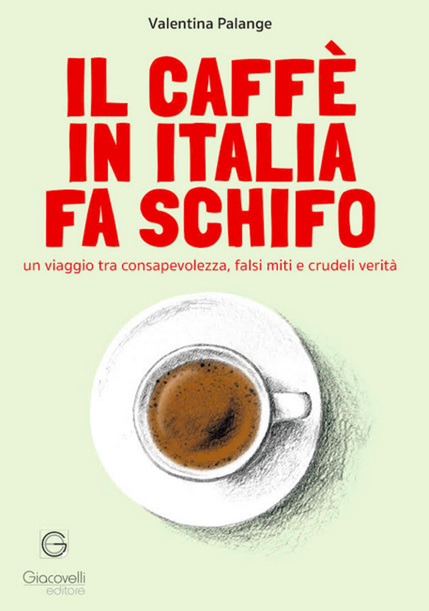 Il caffè in Italia fa schifo, Giacovelli Editore Il caffè in Italia fa schifo, Giacovelli Editore