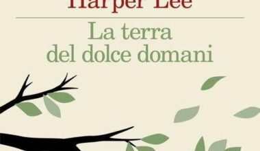 'La terra del dolce domani' esce oggi, cos'è il libro postumo di Harper Lee