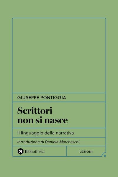 Giuseppe Pontiggia - Scrittori non si nasce. Il linguaggio della narrativa Recensione