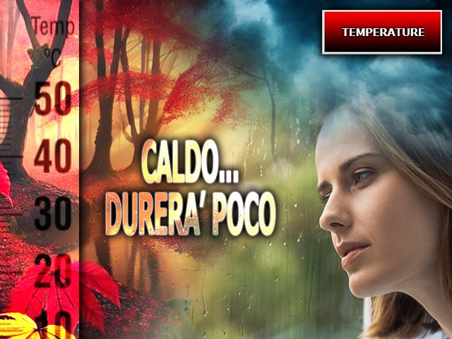 Caldo anomalo, ma ancora per poco; ci sono novità sulle Temperature