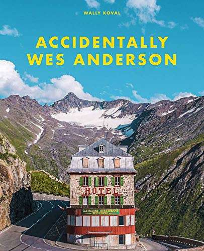 Accidentally Wes Anderson: Accidentaly Accidentally Wes Anderson: Accidentaly