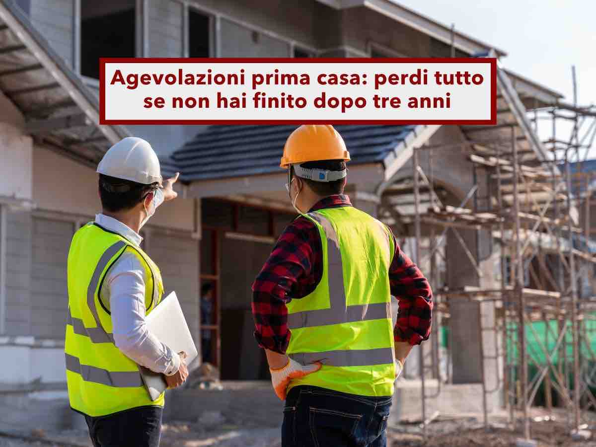 Agevolazioni prima casa, devi restituire tutto se limmobile dopo tre anni è ancora in costruzione: nuova sentenza