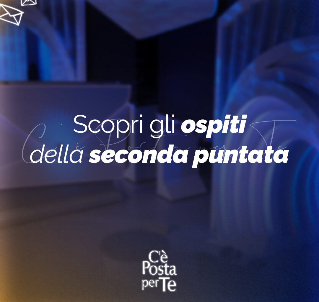 Scopri gli ospiti della seconda puntata di C’è Posta per Te - C'è posta per te Diario