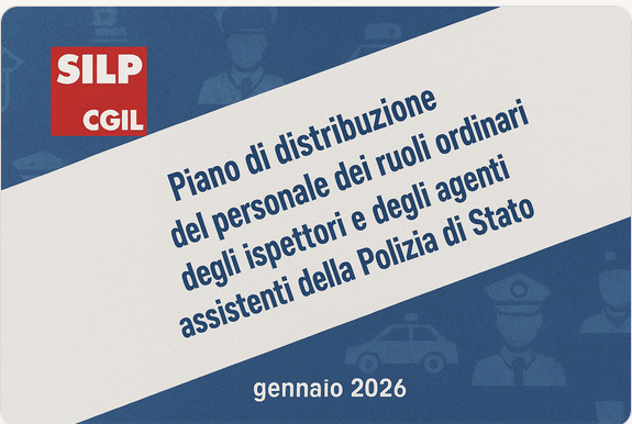 Piano di distribuzione del personale dei ruoli ordinari degli ispettori e degli agenti e assistenti della Polizia di Stato – gennaio 2026 - SILP CGIL