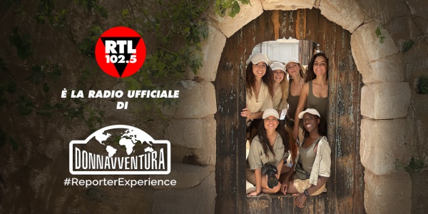 RTL 102.5 è la radio ufficiale della nuova edizione di Donnavventura Reporter Experience