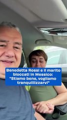 Benedetta Rossi e il marito bloccati in Messico dopo la morte di El Mencho: “Stiamo bene”, il video messaggio ai follower