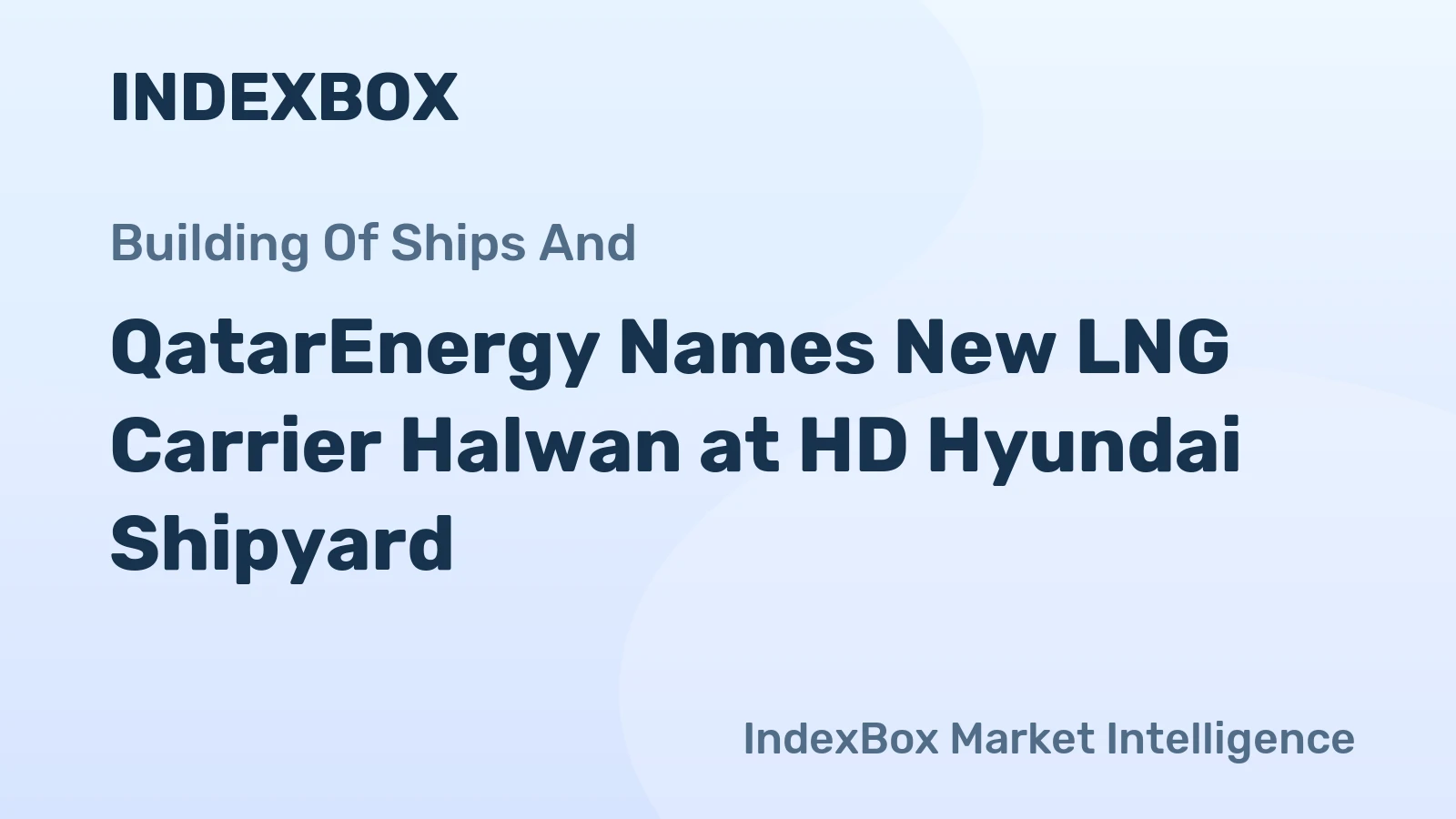 QatarEnergy Names Ninth LNG Carrier Halwan in Fleet Expansion Program - News and Statistics
