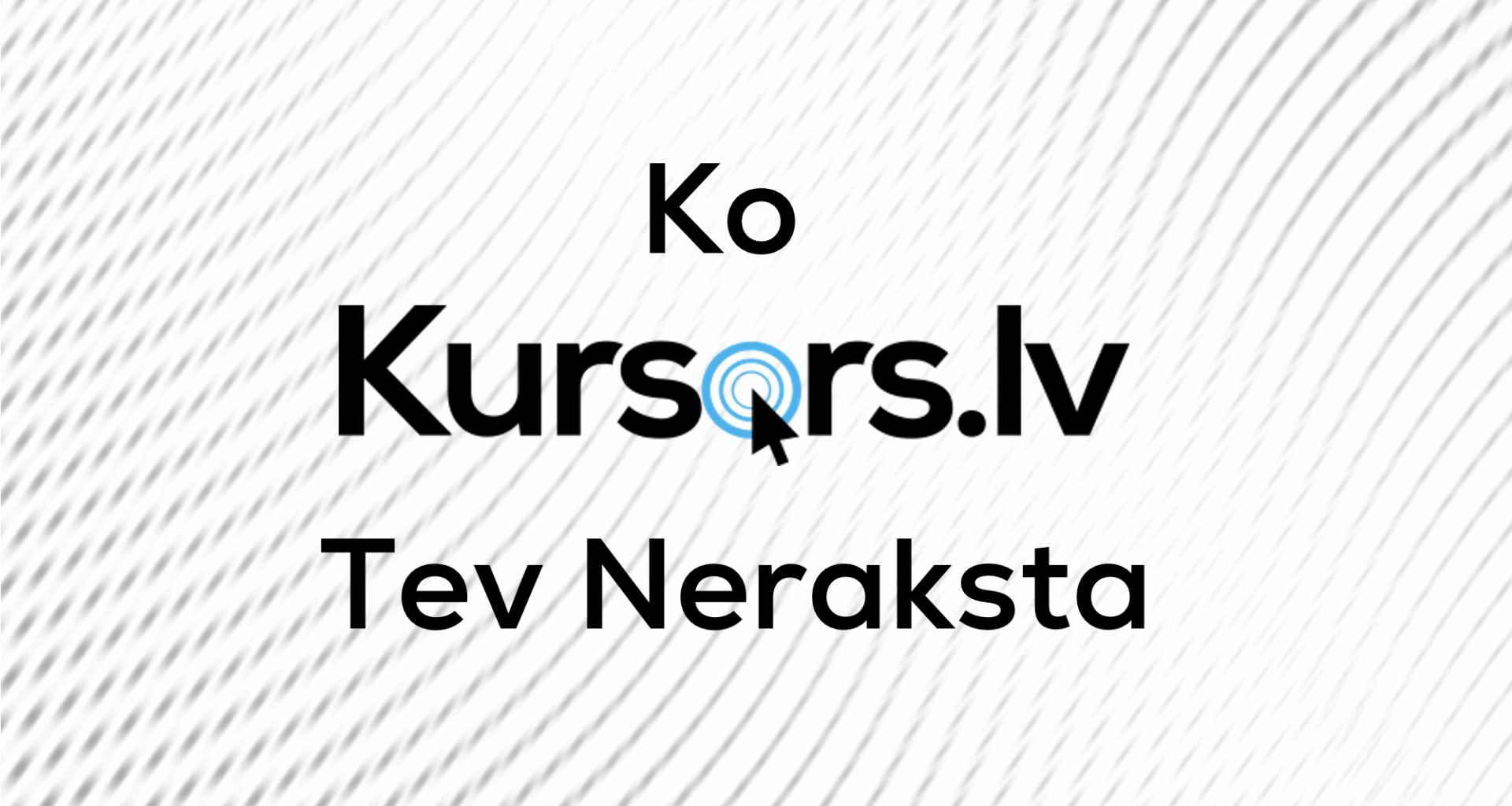 Ko Kursors Tev Neraksta #155