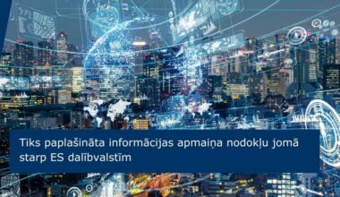 Tiks paplašināta informācijas apmaiņa nodokļu jomā starp ES dalībvalstīm