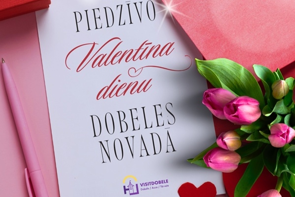 Dobeles novads: Aicinām Valentīndienā svinēt sirsnīgu kopābūšanu!
