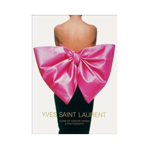 Yves Saint Laurent Icons of Fashion Design & Photography