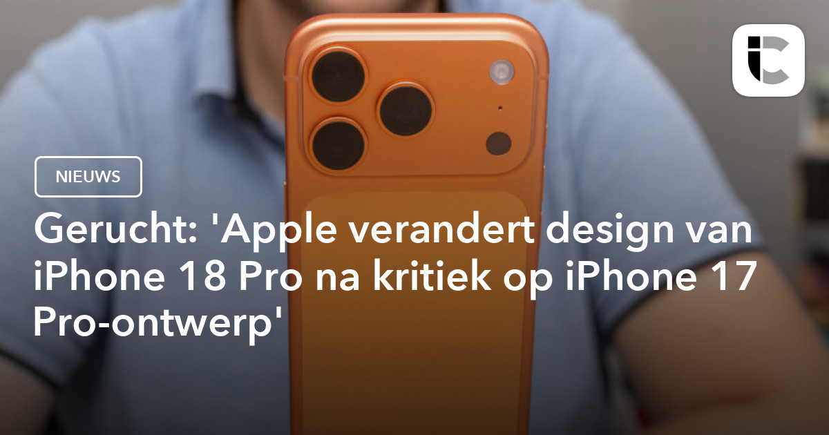 'iPhone 18 Pro design veranderd na kritiekpunt van iPhone 17 Pro'