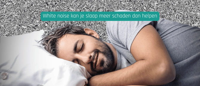 White noise kan je slaap meer schaden dan helpen