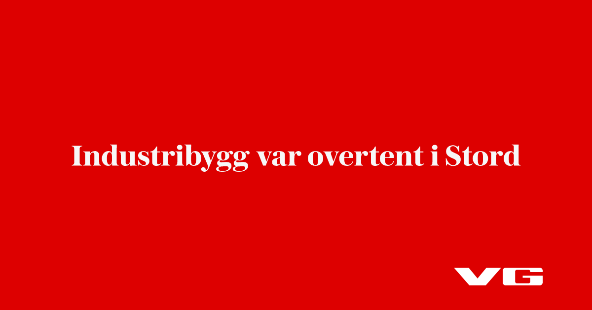 nå: Brann i industribygg i Stord: –⁠ Overtent - VG