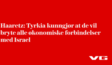 Tyrkia kunngjør at de vil bryte alle økonomiske forbindelser med Israel