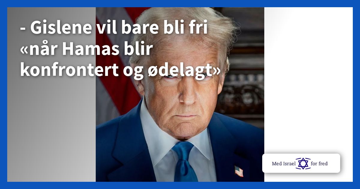 – Gislene vil bare bli fri «når Hamas blir konfrontert og ødelagt» - Med Israel for fred (MIFF)