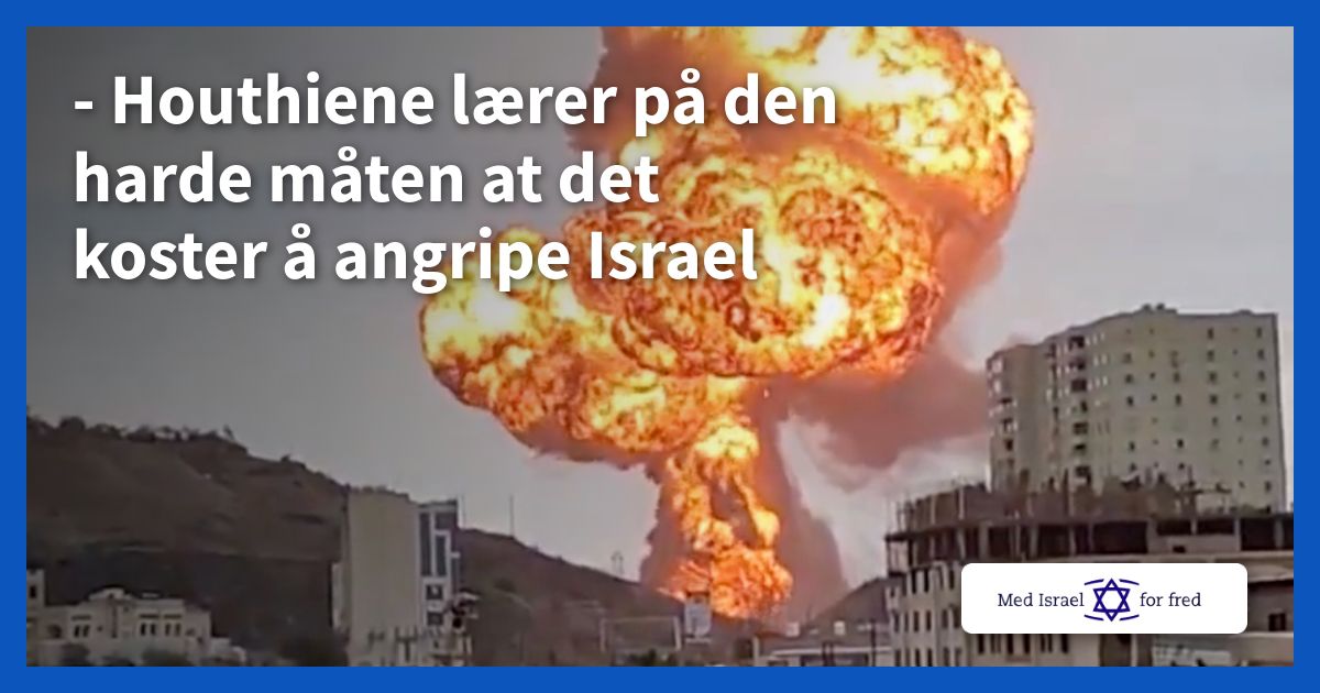 – Houthiene lærer på den harde måten at det koster å angripe Israel - Med Israel for fred (MIFF)