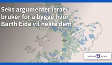 Seks argumenter Israel bruker for å bygge hvor Barth Eide vil nekte dem