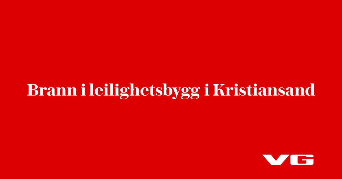 siste: Brann i leilighetsbygg i Kristiansand - VG