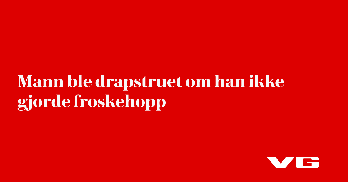 Mann ble drapstruet om han ikke gjorde froskehopp