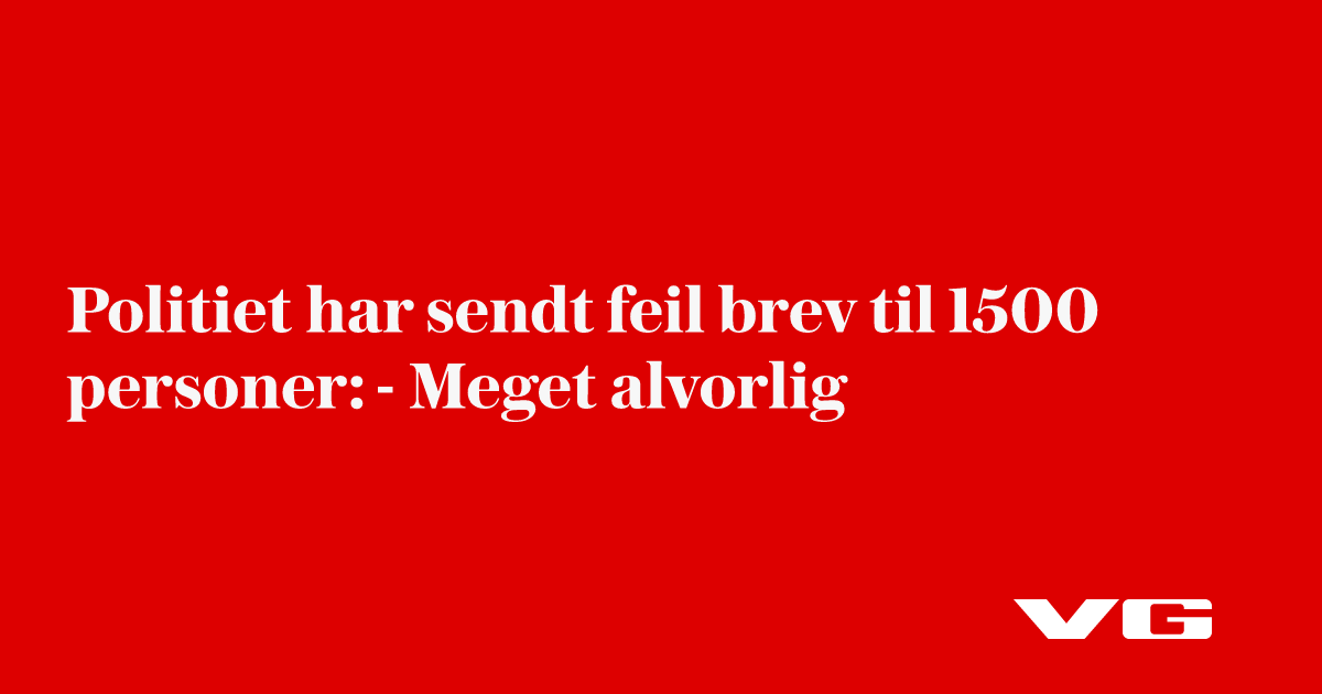 Politiet har sendt feil brev til 1500 personer