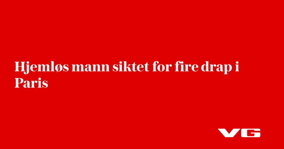 Hjemløs mann siktet for fire drap i Paris