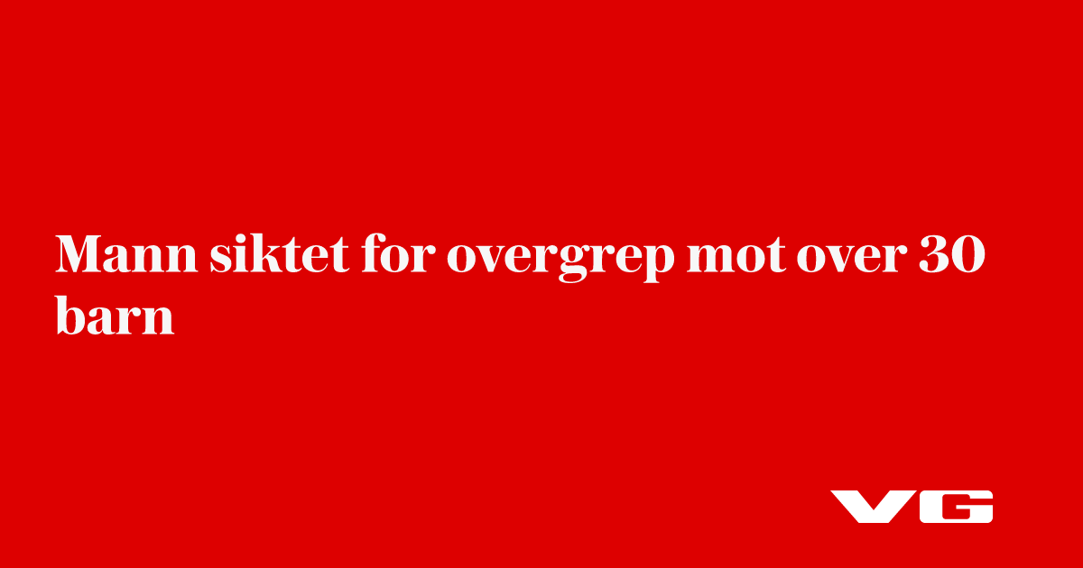 Mann i 30-årene siktes for seksuelle overgrep mot barn