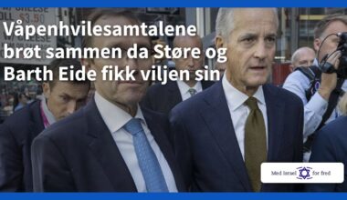 Våpenhvilesamtalene brøt sammen da Støre og Barth Eide fikk viljen sin - Med Israel for fred (MIFF)