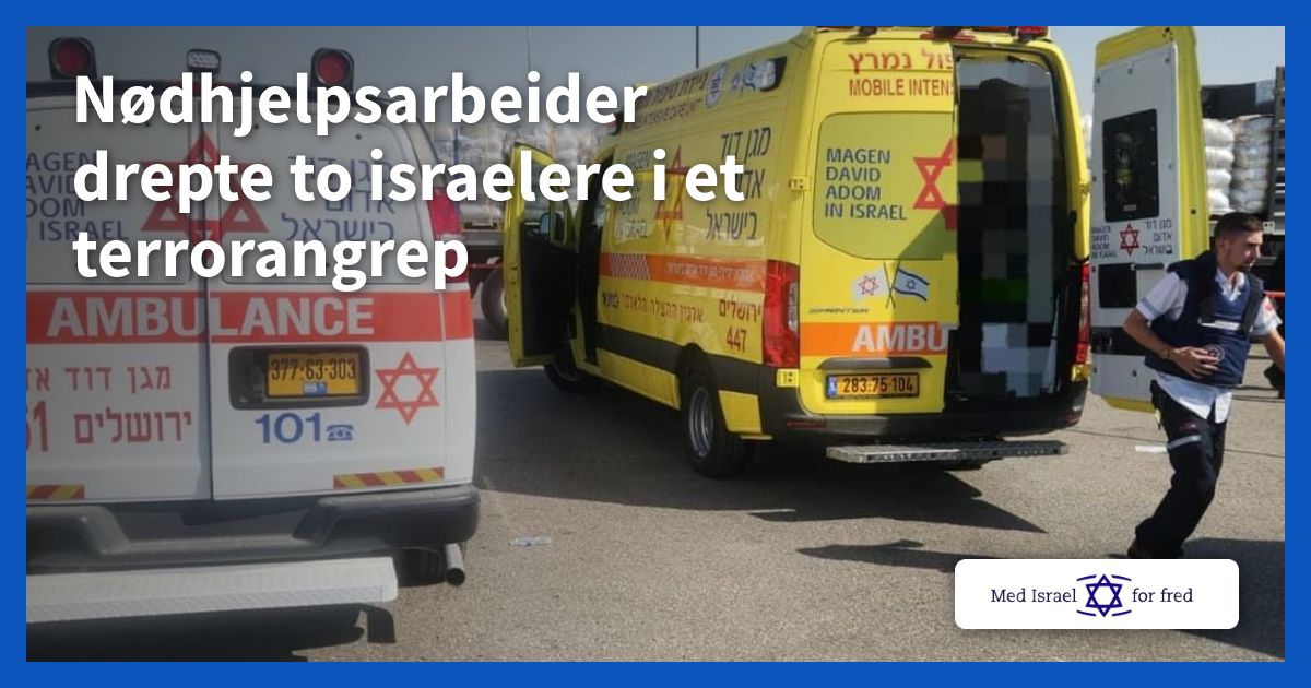 Nødhjelpsarbeider drepte to israelere i et terrorangrep - Med Israel for fred (MIFF)