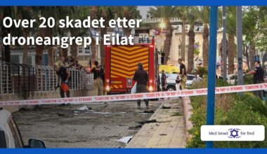Over 20 skadet etter droneangrep i Eilat - Med Israel for fred (MIFF)