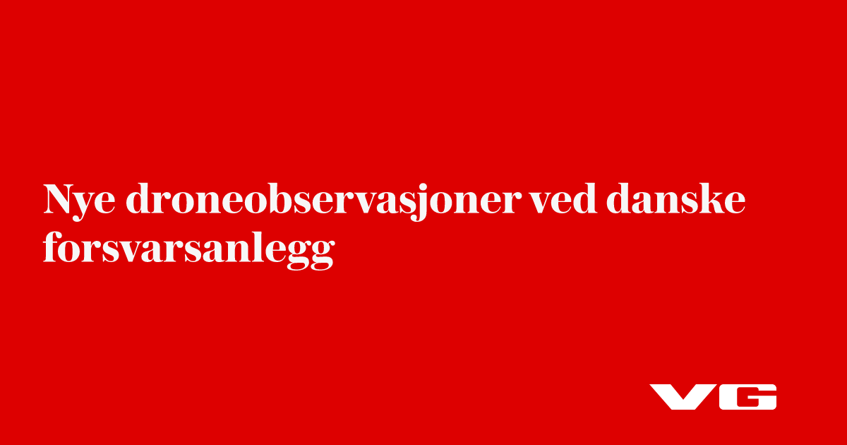 Nye droneobservasjoner ved danske forsvarsanlegg