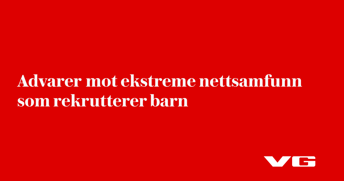 Advarer mot ekstreme nettsamfunn som rekrutterer barn