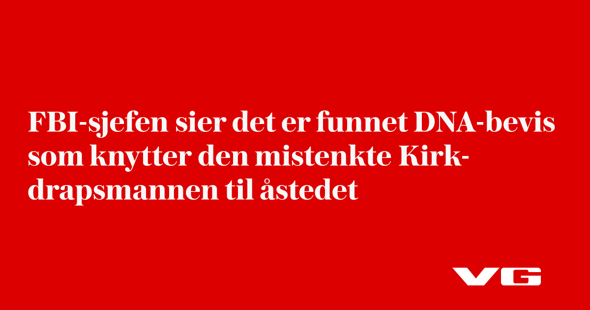 FBI-sjef Kash Patel: Funnet DNA-bevis