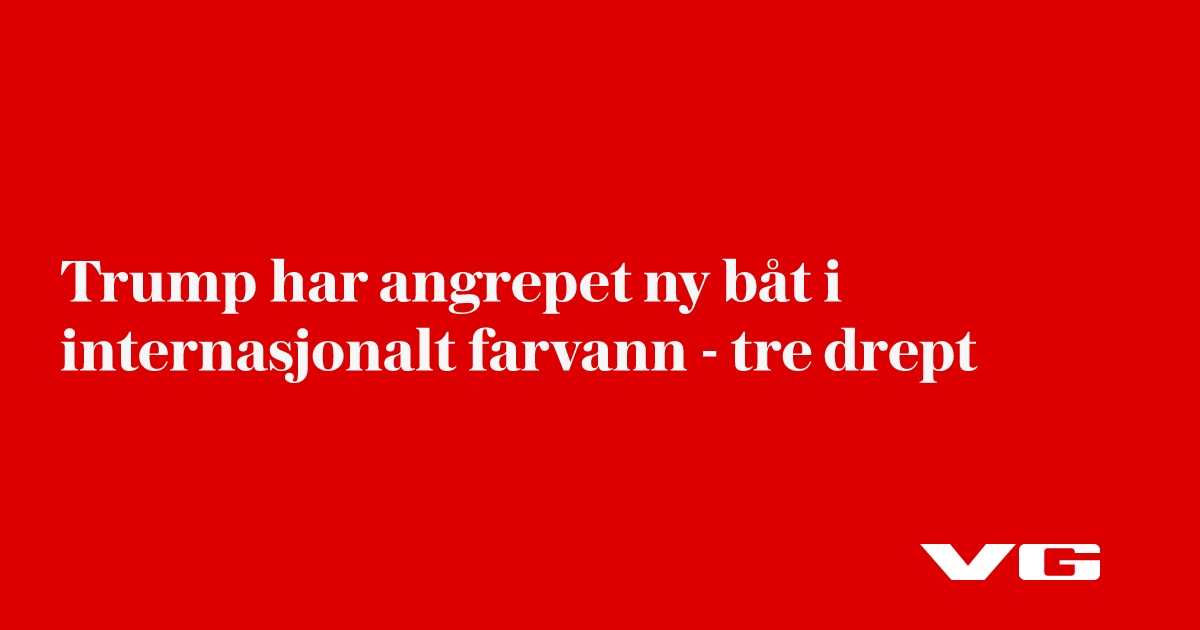 Trump har angrepet ny båt i internasjonalt farvann