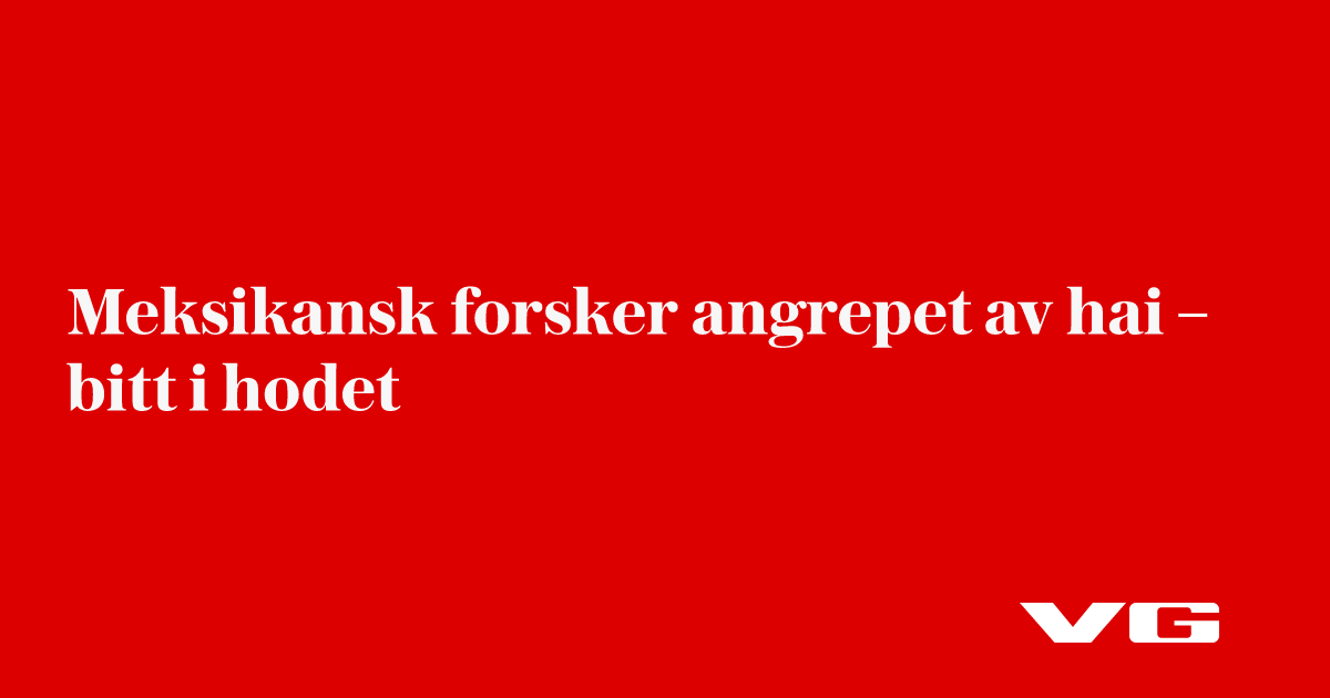 Meksikansk forsker angrepet av hai – bitt i hodet