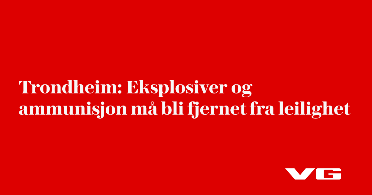 Eksplosiver og ammunisjon må bli fjernet fra leilighet
