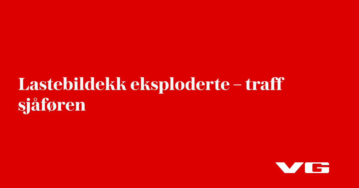 Lastebildekk eksploderte – sjåfør skadet