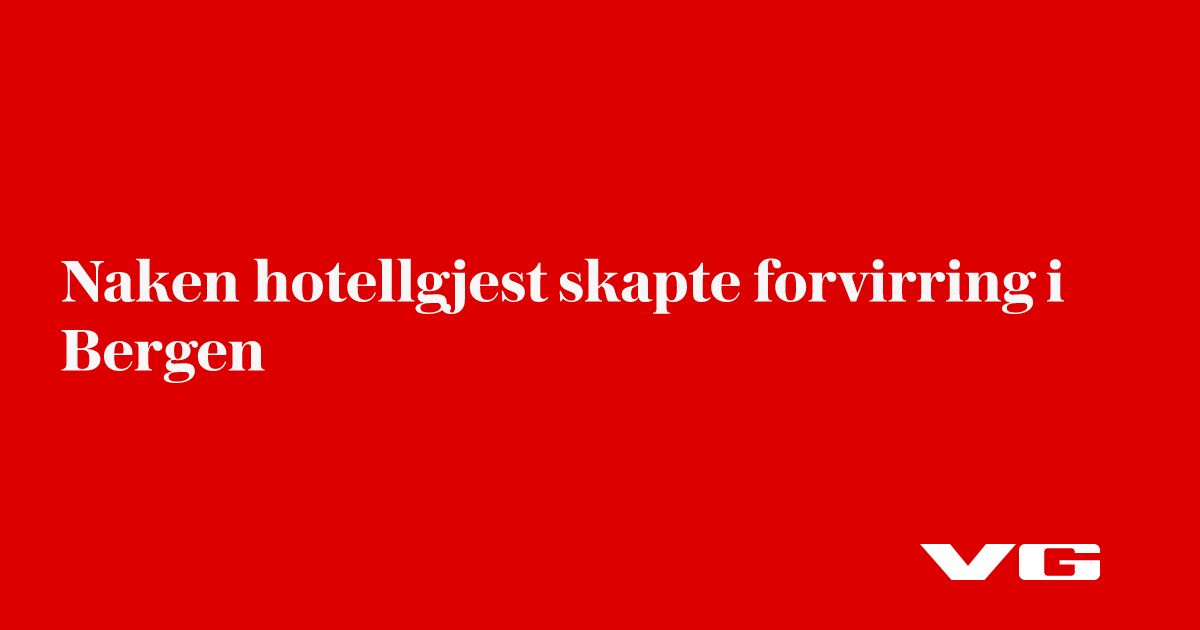 Naken hotellgjest skapte forvirring i Bergen